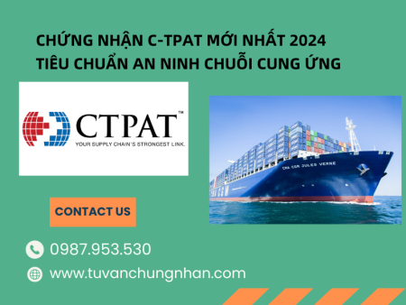 TIÊU CHUẨN C-TPAT MỚI NHẤT 2024 TIÊU CHUẨN AN NINH CHUỖI CUNG ỨNG