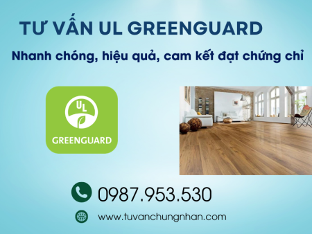 Tư vấn UL Greenguard nhanh chóng, hiệu quả, cam kết đạt chứng chỉ