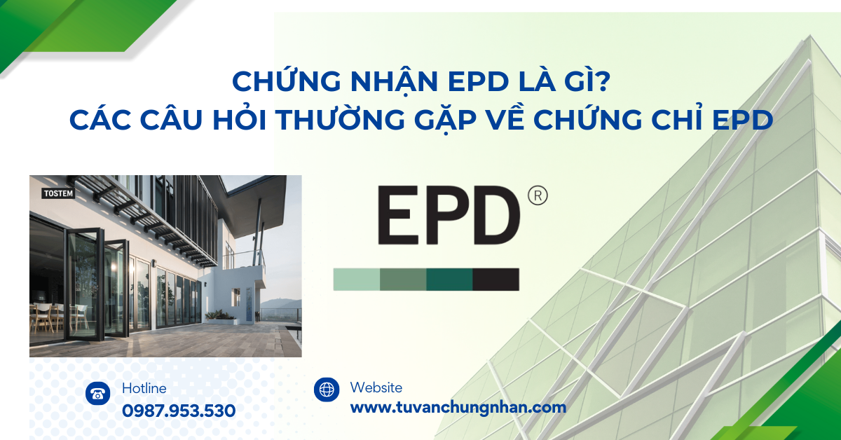 Chứng nhận EPD là gì? Các câu hỏi thường gặp về chứng chỉ EPD