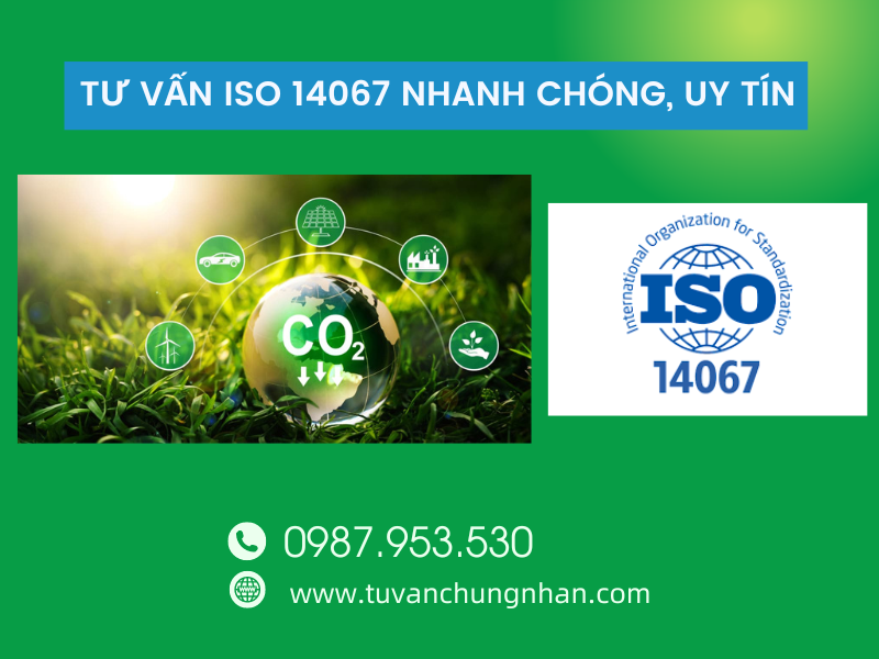 Tư vấn ISO 14067 nhanh chóng, uy tín với đội ngũ giàu kinh nghiệm